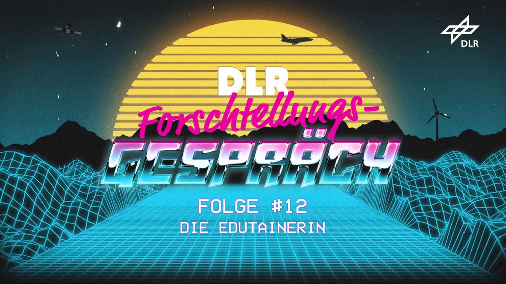 Videopodcast: DLR FORSCHtellungsgespräch #12 – DIE EDUTAINERIN